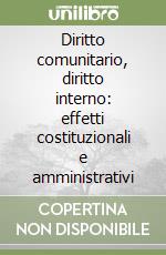 Diritto comunitario, diritto interno: effetti costituzionali e amministrativi libro