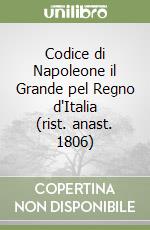 Codice di Napoleone il Grande pel Regno d'Italia (rist. anast. 1806) libro