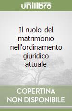 Il ruolo del matrimonio nell'ordinamento giuridico attuale libro