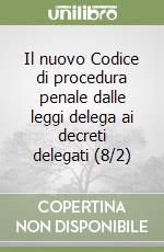 Il nuovo Codice di procedura penale dalle leggi delega ai decreti delegati (8/2) libro