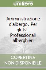 Amministrazione d'albergo. Per gli Ist. Professionali alberghieri