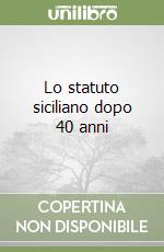 Lo statuto siciliano dopo 40 anni libro