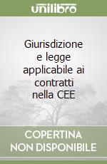 Giurisdizione e legge applicabile ai contratti nella CEE libro