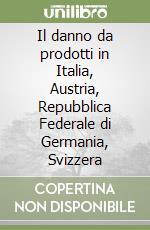 Il danno da prodotti in Italia, Austria, Repubblica Federale di Germania, Svizzera libro