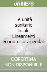 Le unità sanitarie locali. Lineamenti economico-aziendali libro