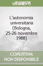 L'autonomia universitaria (Bologna, 25-26 novembre 1988) libro