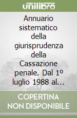 Annuario sistematico della giurisprudenza della Cassazione penale. Dal 1º luglio 1988 al 30 giugno 1989 libro