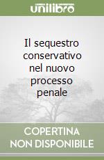 Il sequestro conservativo nel nuovo processo penale libro