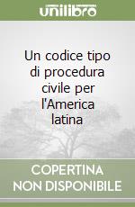 Un codice tipo di procedura civile per l'America latina libro