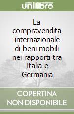 La compravendita internazionale di beni mobili nei rapporti tra Italia e Germania