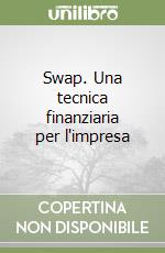 Swap. Una tecnica finanziaria per l'impresa