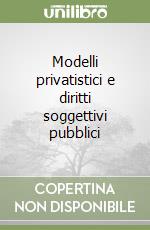 Modelli privatistici e diritti soggettivi pubblici libro