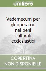 Vademecum per gli operatori nei beni culturali ecclesiastici libro