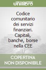 Codice comunitario dei servizi finanziari. Capitali, banche, borse nella CEE