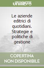 Le aziende editrici di quotidiani. Strategie e politiche di gestione