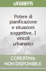 Potere di pianificazione e situazioni soggettive. I vincoli urbanistici libro