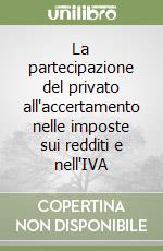 La partecipazione del privato all'accertamento nelle imposte sui redditi e nell'IVA