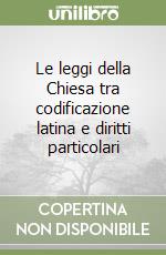 Le leggi della Chiesa tra codificazione latina e diritti particolari