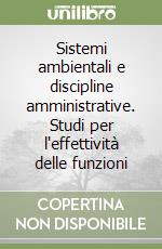 Sistemi ambientali e discipline amministrative. Studi per l'effettività delle funzioni