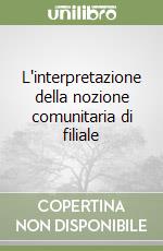 L'interpretazione della nozione comunitaria di filiale