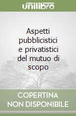 Aspetti pubblicistici e privatistici del mutuo di scopo libro