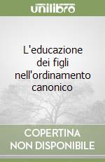 L'educazione dei figli nell'ordinamento canonico