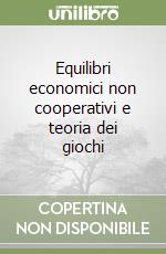 Equilibri economici non cooperativi e teoria dei giochi libro