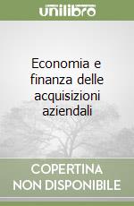 Economia e finanza delle acquisizioni aziendali libro