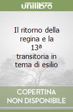 Il ritorno della regina e la 13ª transitoria in tema di esilio libro