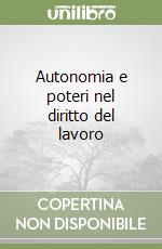 Autonomia e poteri nel diritto del lavoro libro