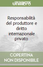 Responsabilità del produttore e diritto internazionale privato libro