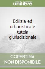 Edilizia ed urbanistica e tutela giurisdizionale libro