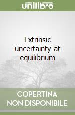 Extrinsic uncertainty at equilibrium libro