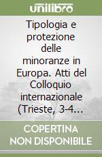 Tipologia e protezione delle minoranze in Europa. Atti del Colloquio internazionale (Trieste, 3-4 novembre 1990) libro