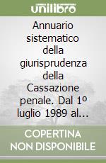 Annuario sistematico della giurisprudenza della Cassazione penale. Dal 1º luglio 1989 al 30 giugno 1990 libro