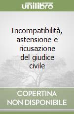 Incompatibilità, astensione e ricusazione del giudice civile