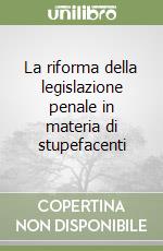 La riforma della legislazione penale in materia di stupefacenti libro