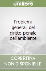 Problemi generali del diritto penale dell'ambiente libro