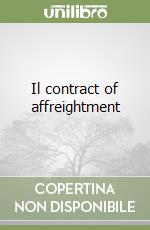 Il contract of affreightment libro