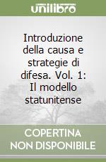 Introduzione della causa e strategie di difesa. Vol. 1: Il modello statunitense libro