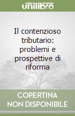 Il contenzioso tributario: problemi e prospettive di riforma libro