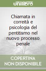 Chiamata in correità e psicologia del pentitismo nel nuovo processo penale libro