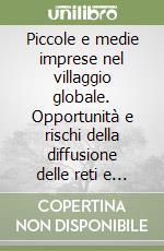 Piccole e medie imprese nel villaggio globale. Opportunità e rischi della diffusione delle reti e dei servizi telematici libro