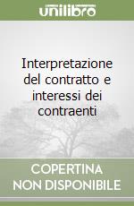 Interpretazione del contratto e interessi dei contraenti libro