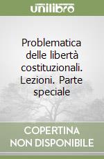 Problematica delle libertà costituzionali. Lezioni. Parte speciale