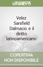 Velez Sarsfield Dalmacio e il diritto latinoamericano libro