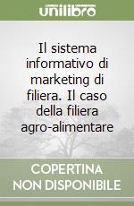 Il sistema informativo di marketing di filiera. Il caso della filiera agro-alimentare libro