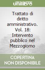 Trattato di diritto amministrativo. Vol. 18: Intervento pubblico nel Mezzogiorno