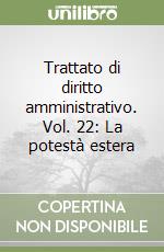 Trattato di diritto amministrativo. Vol. 22: La potestà estera libro