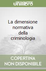 La dimensione normativa della criminologia libro